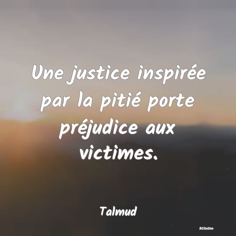 image de citation: Une justice inspirée par la pitié porte préjudice aux victimes.