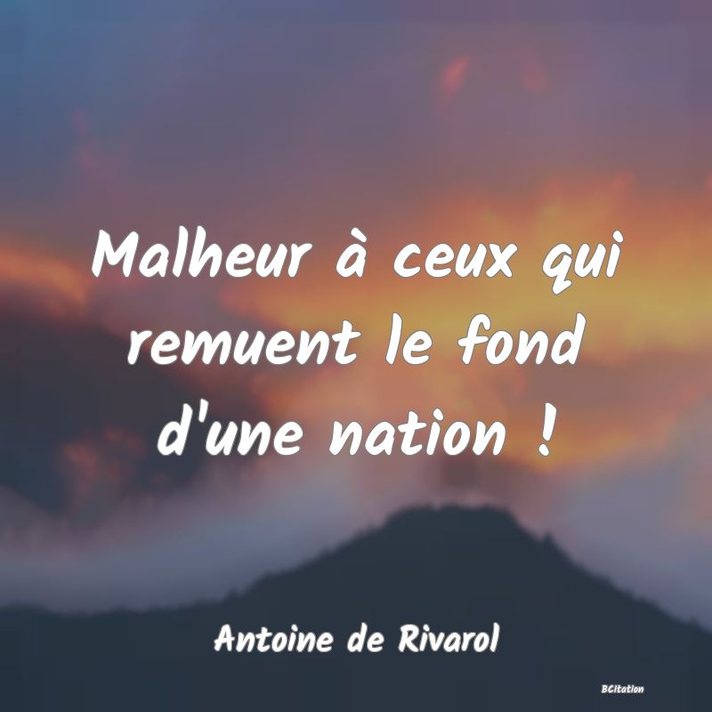 image de citation: Malheur à ceux qui remuent le fond d'une nation !