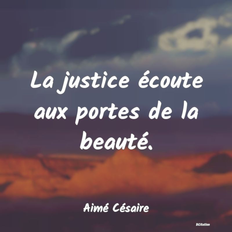 image de citation: La justice écoute aux portes de la beauté.