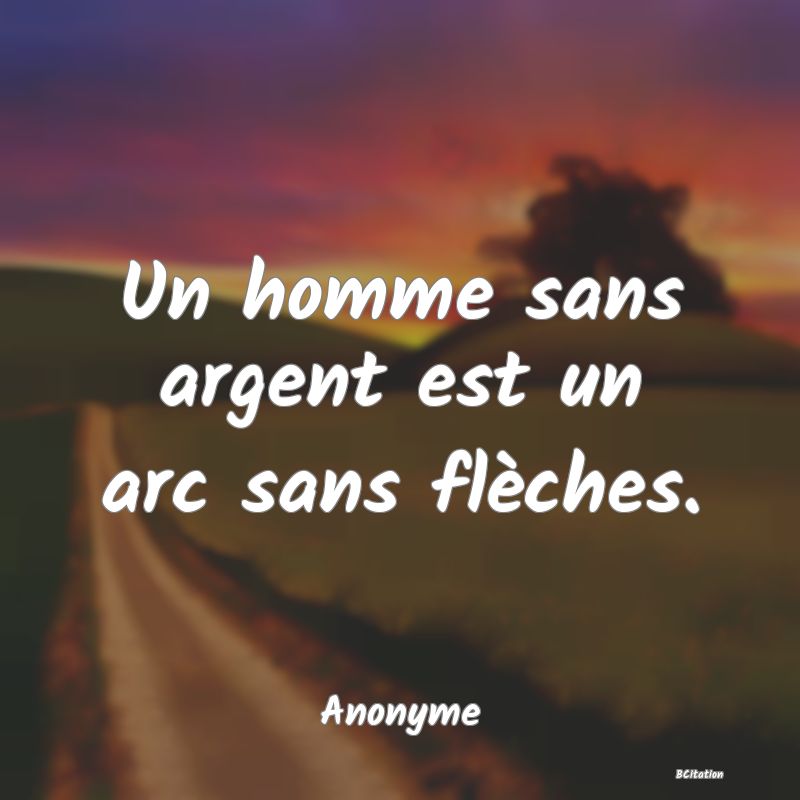 image de citation: Un homme sans argent est un arc sans flèches.