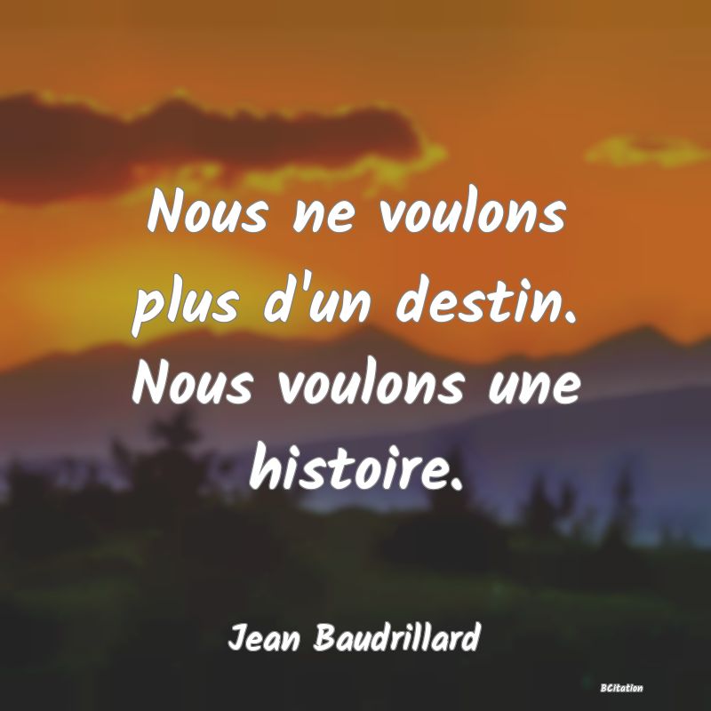 image de citation: Nous ne voulons plus d'un destin. Nous voulons une histoire.