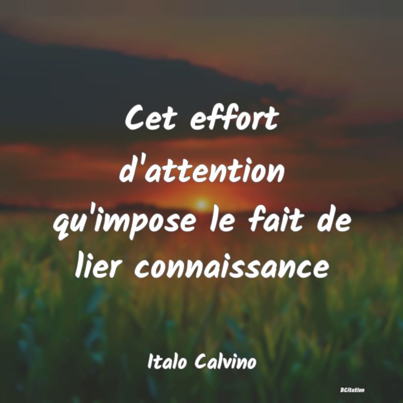 image de citation: Cet effort d'attention qu'impose le fait de lier connaissance