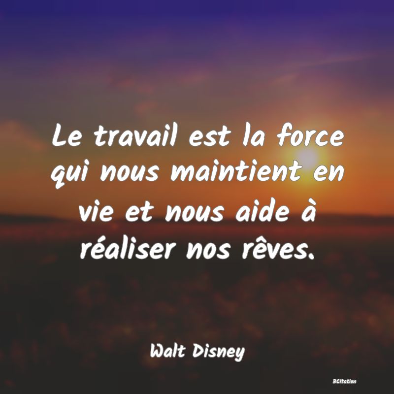 image de citation: Le travail est la force qui nous maintient en vie et nous aide à réaliser nos rêves.