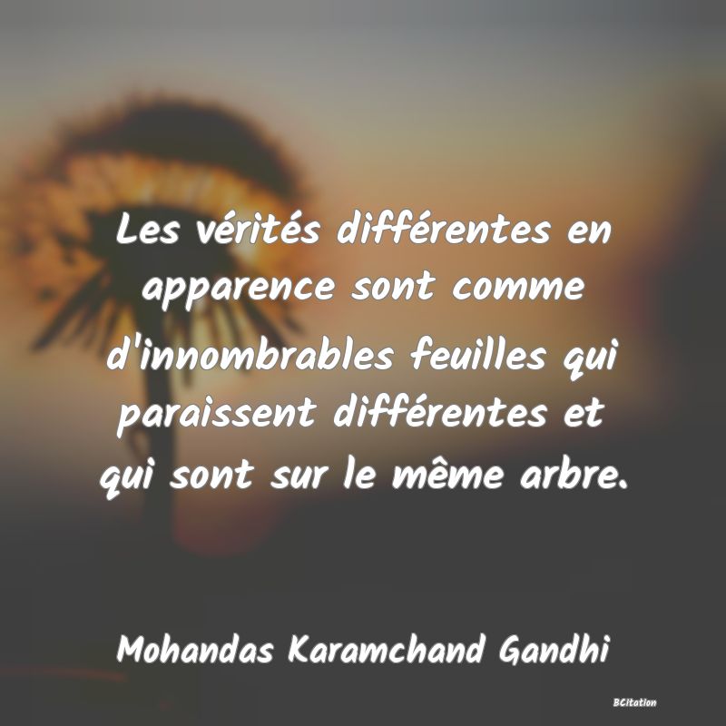 image de citation: Les vérités différentes en apparence sont comme d'innombrables feuilles qui paraissent différentes et qui sont sur le même arbre.