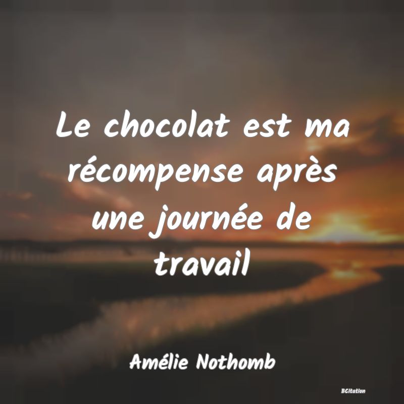 image de citation: Le chocolat est ma récompense après une journée de travail