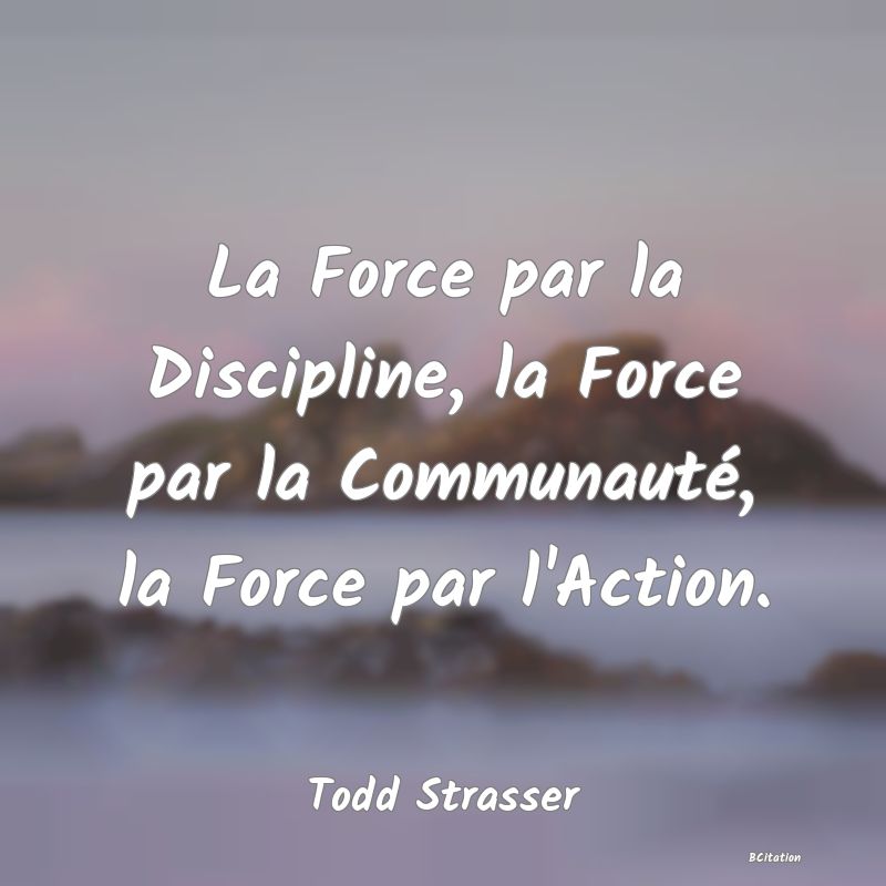 image de citation: La Force par la Discipline, la Force par la Communauté, la Force par l'Action.