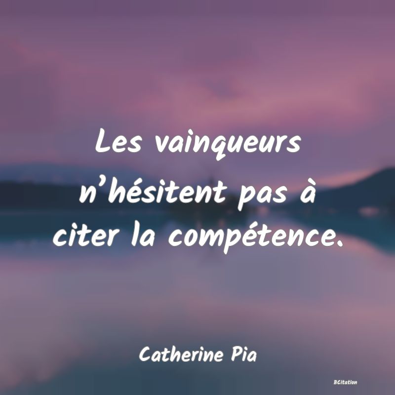 image de citation: Les vainqueurs n’hésitent pas à citer la compétence.