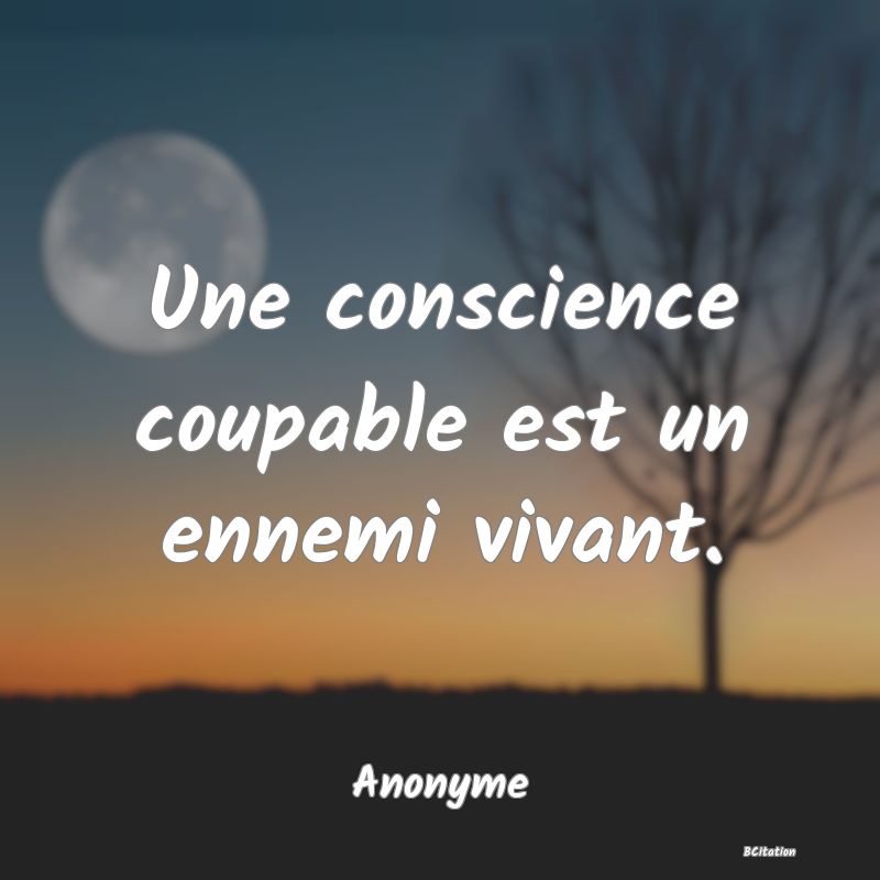 image de citation: Une conscience coupable est un ennemi vivant.