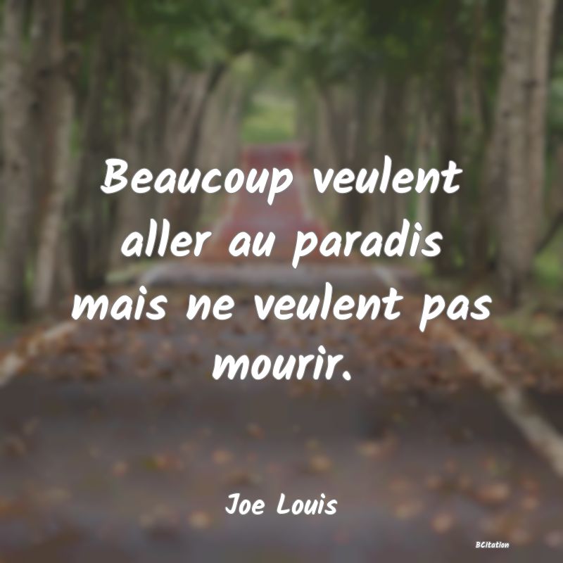 image de citation: Beaucoup veulent aller au paradis mais ne veulent pas mourir.