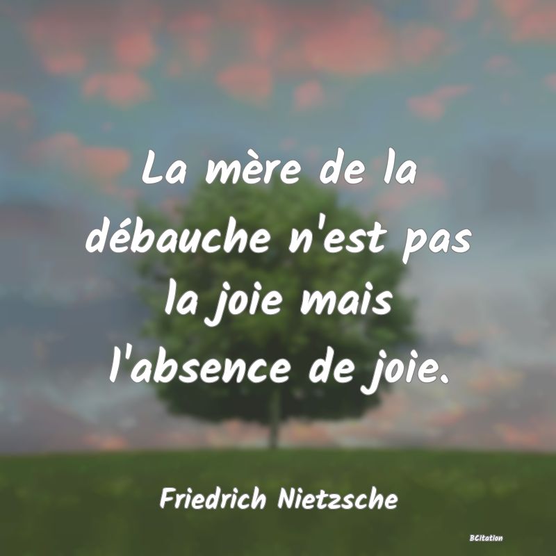 image de citation: La mère de la débauche n'est pas la joie mais l'absence de joie.