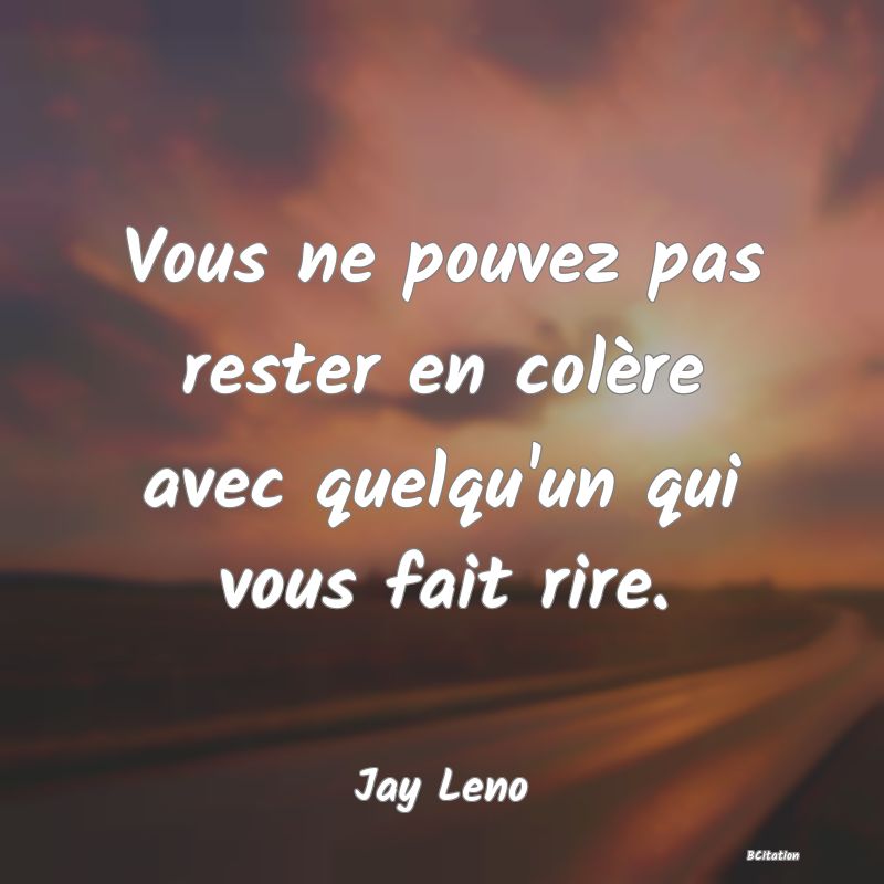 image de citation: Vous ne pouvez pas rester en colère avec quelqu'un qui vous fait rire.