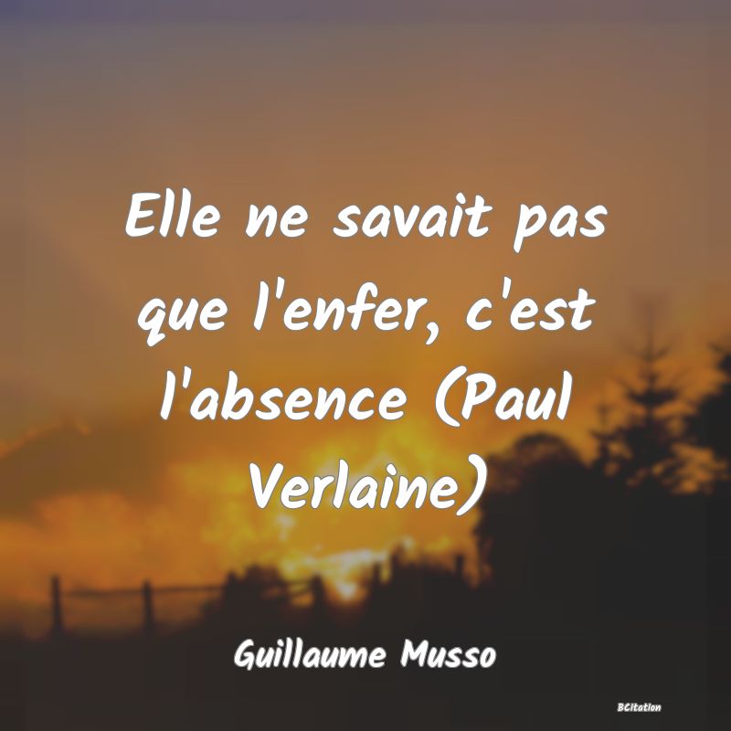 image de citation: Elle ne savait pas que l'enfer, c'est l'absence (Paul Verlaine)