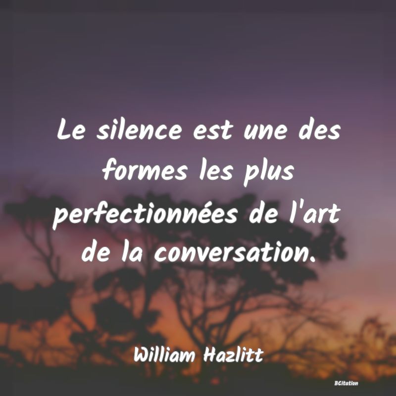 image de citation: Le silence est une des formes les plus perfectionnées de l'art de la conversation.