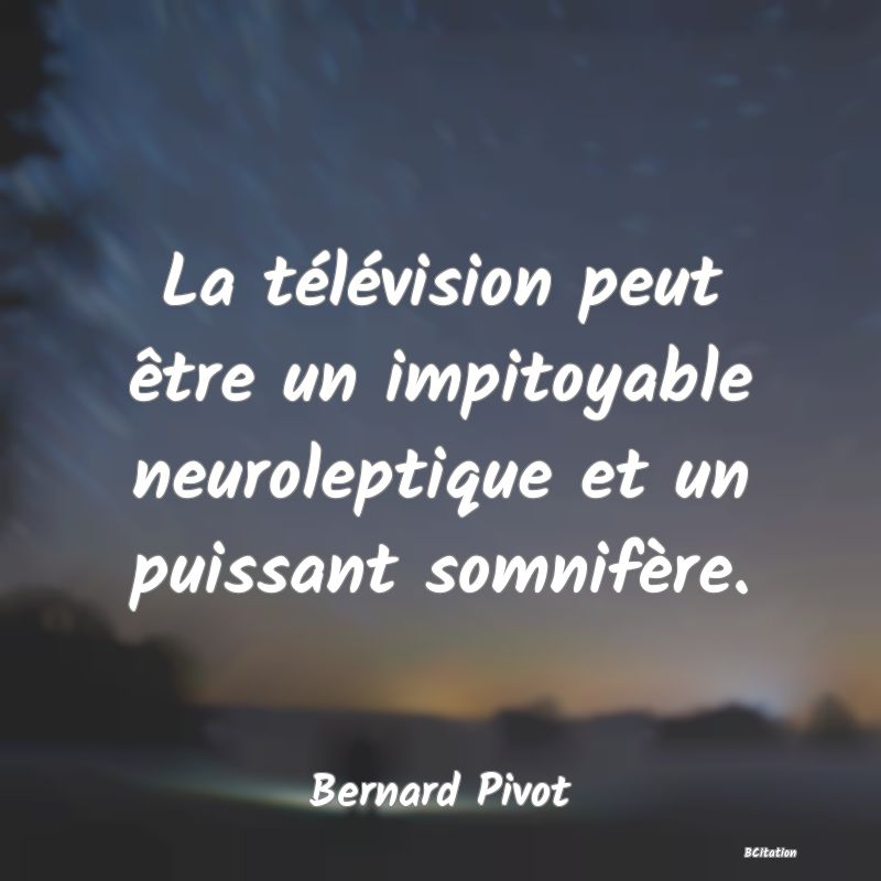 image de citation: La télévision peut être un impitoyable neuroleptique et un puissant somnifère.