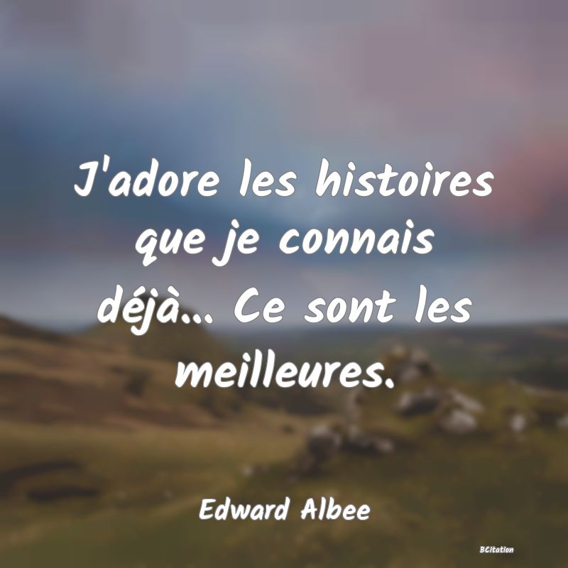image de citation: J'adore les histoires que je connais déjà... Ce sont les meilleures.