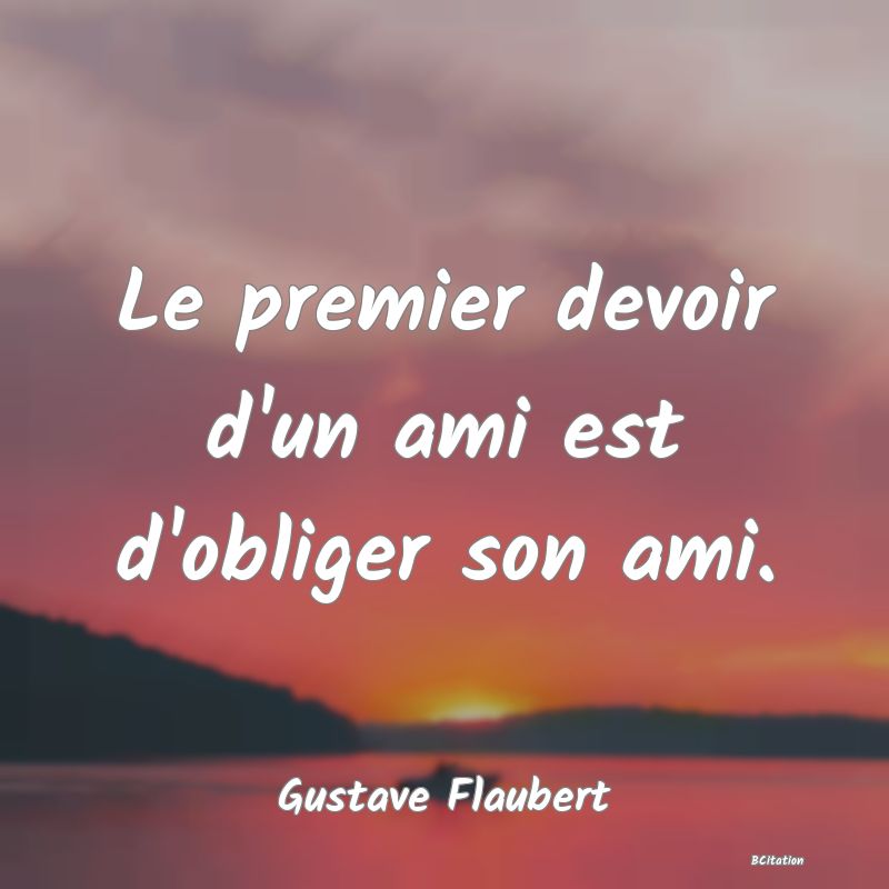 image de citation: Le premier devoir d'un ami est d'obliger son ami.