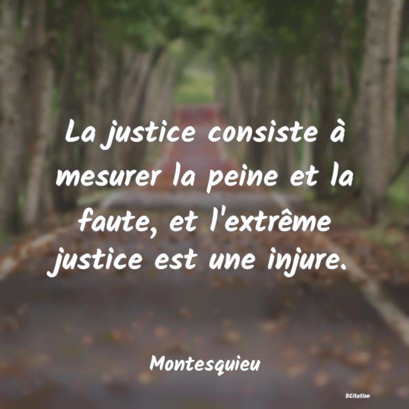 image de citation: La justice consiste à mesurer la peine et la faute, et l'extrême justice est une injure.