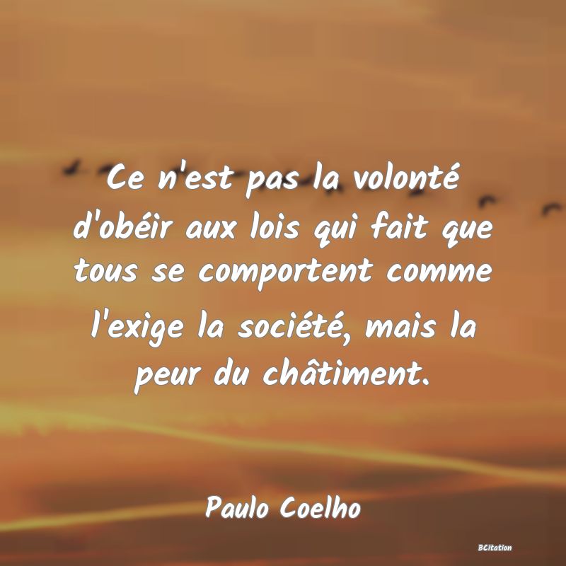 image de citation: Ce n'est pas la volonté d'obéir aux lois qui fait que tous se comportent comme l'exige la société, mais la peur du châtiment.