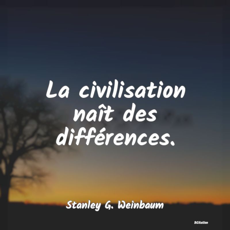 image de citation: La civilisation naît des différences.