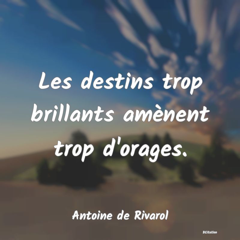 image de citation: Les destins trop brillants amènent trop d'orages.