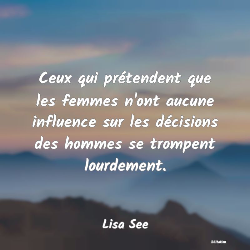 image de citation: Ceux qui prétendent que les femmes n'ont aucune influence sur les décisions des hommes se trompent lourdement.