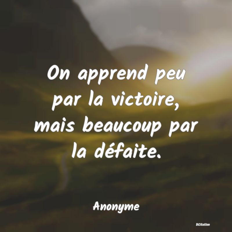 image de citation: On apprend peu par la victoire, mais beaucoup par la défaite.