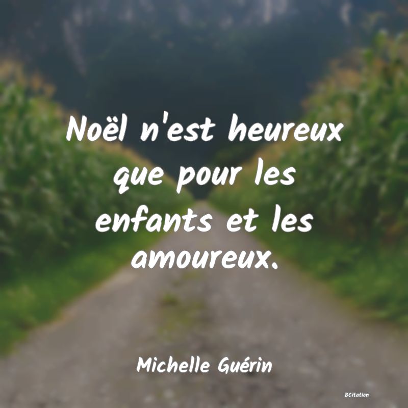 image de citation: Noël n'est heureux que pour les enfants et les amoureux.