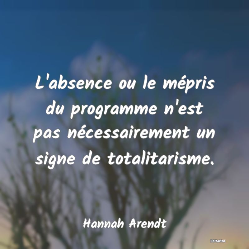 image de citation: L'absence ou le mépris du programme n'est pas nécessairement un signe de totalitarisme.