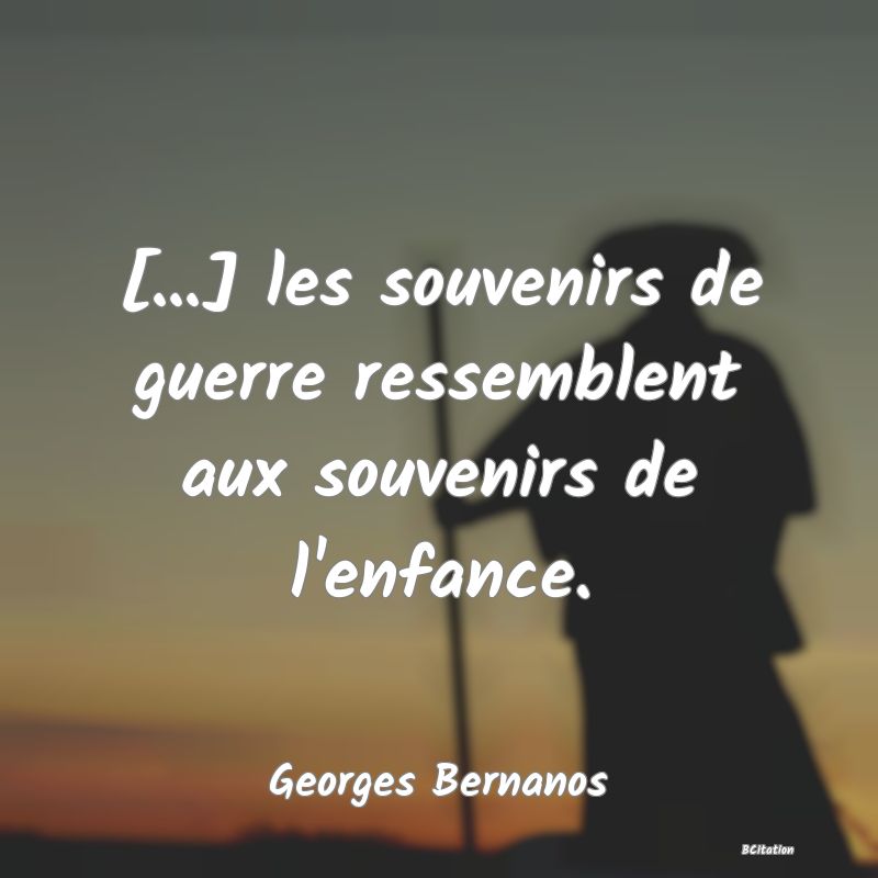 image de citation: [...] les souvenirs de guerre ressemblent aux souvenirs de l'enfance.