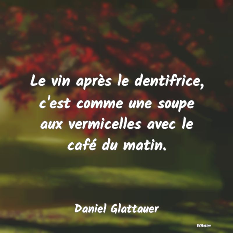 image de citation: Le vin après le dentifrice, c'est comme une soupe aux vermicelles avec le café du matin.