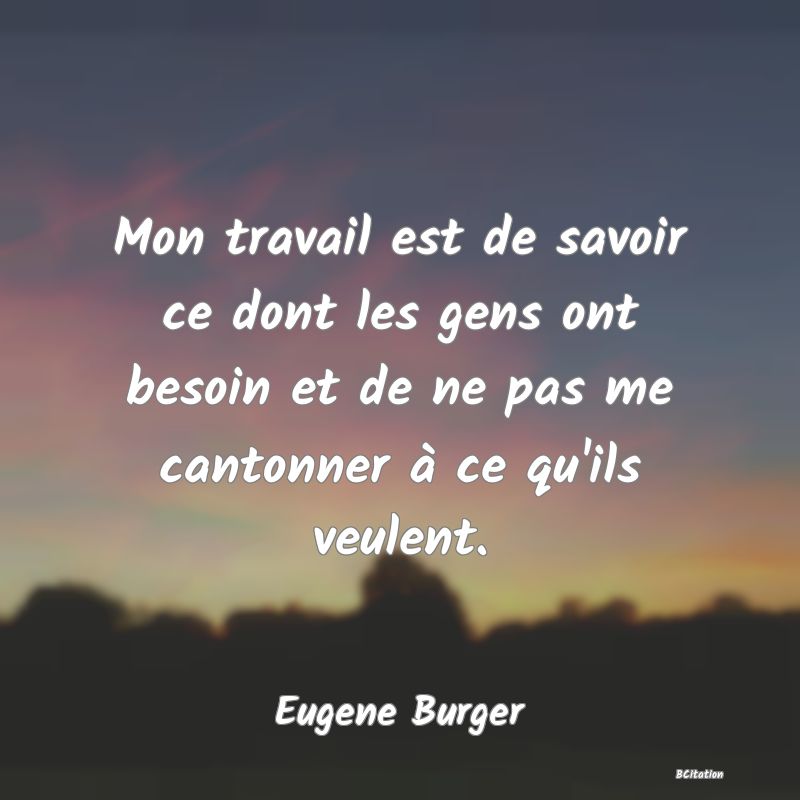 image de citation: Mon travail est de savoir ce dont les gens ont besoin et de ne pas me cantonner à ce qu'ils veulent.