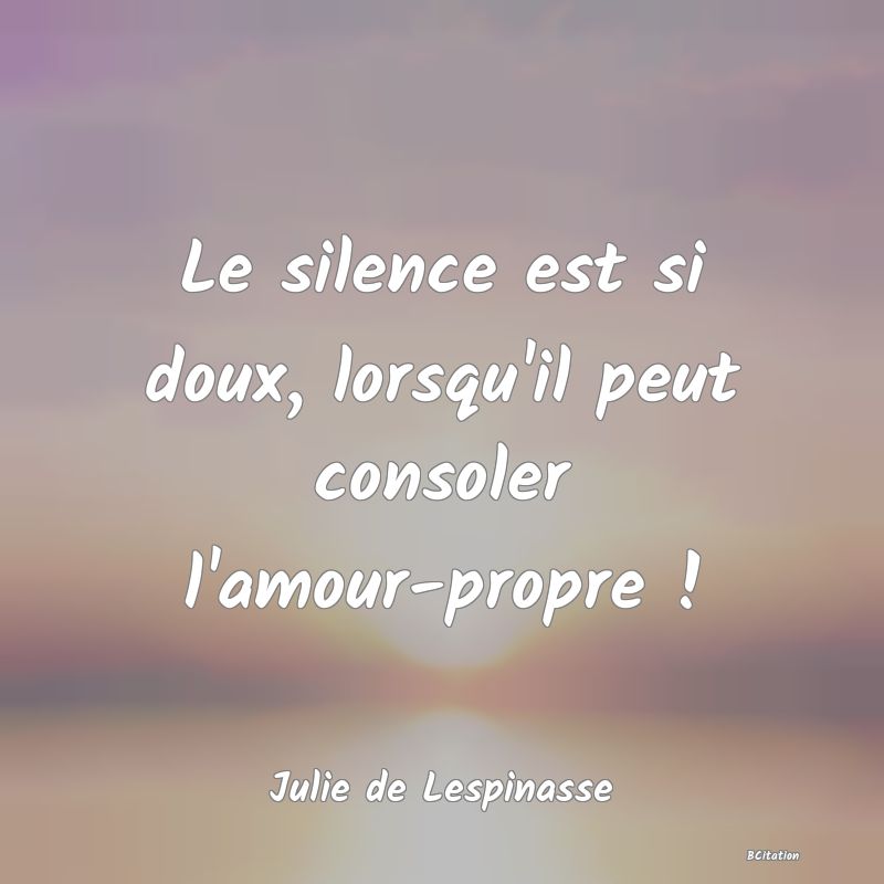 image de citation: Le silence est si doux, lorsqu'il peut consoler l'amour-propre !