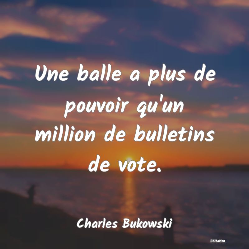 image de citation: Une balle a plus de pouvoir qu'un million de bulletins de vote.
