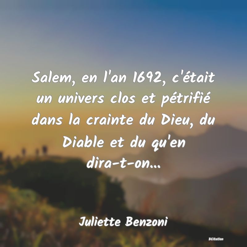 image de citation: Salem, en l'an 1692, c'était un univers clos et pétrifié dans la crainte du Dieu, du Diable et du qu'en dira-t-on...