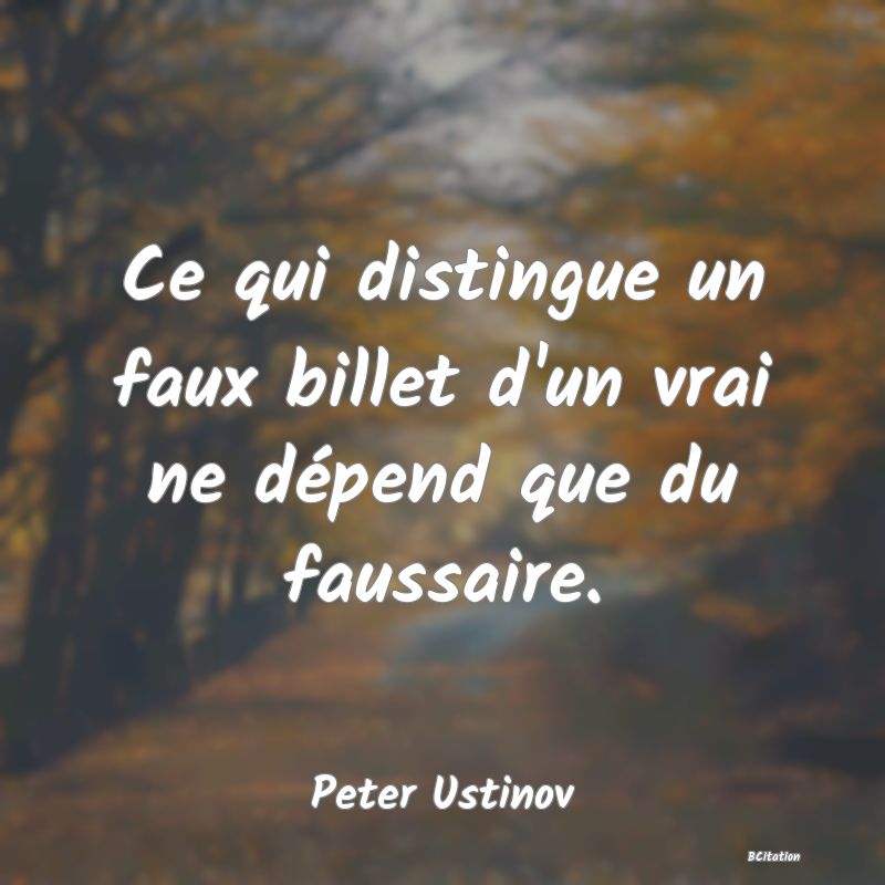 image de citation: Ce qui distingue un faux billet d'un vrai ne dépend que du faussaire.