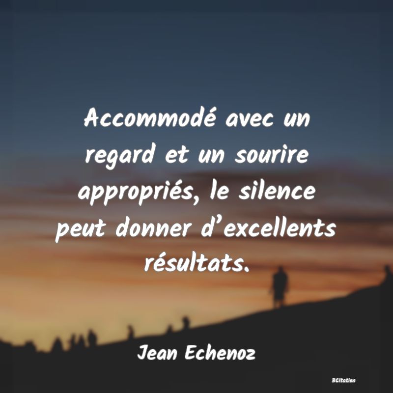 image de citation: Accommodé avec un regard et un sourire appropriés, le silence peut donner d’excellents résultats.