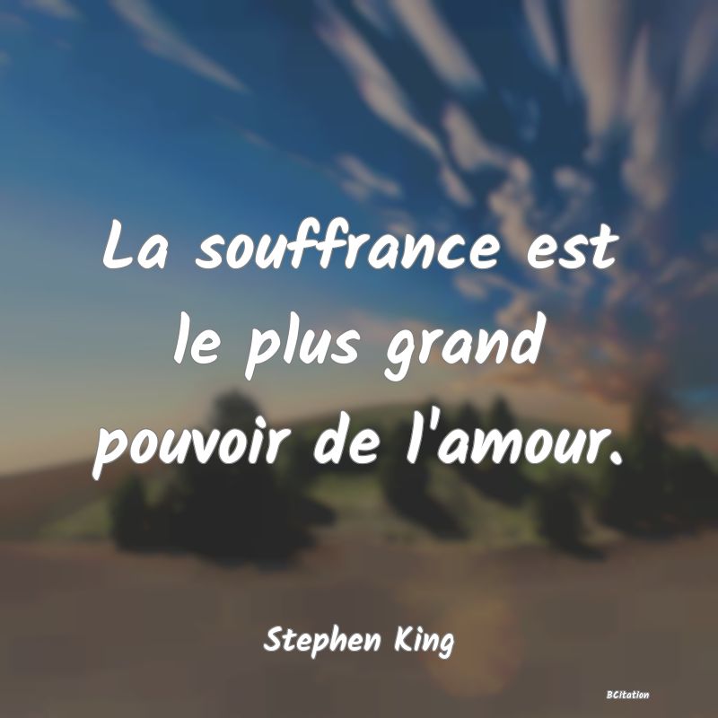 image de citation: La souffrance est le plus grand pouvoir de l'amour.