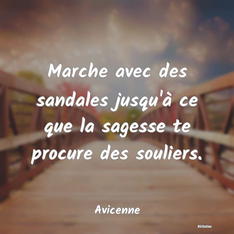 image de citation: Marche avec des sandales jusqu'à ce que la sagesse te procure des souliers.