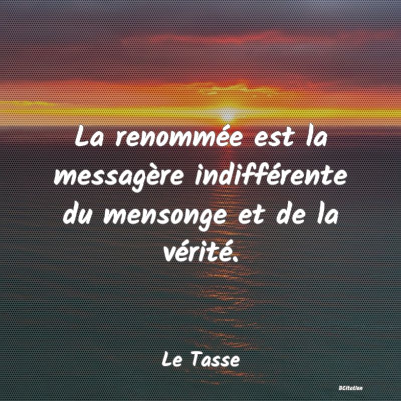 image de citation: La renommée est la messagère indifférente du mensonge et de la vérité.