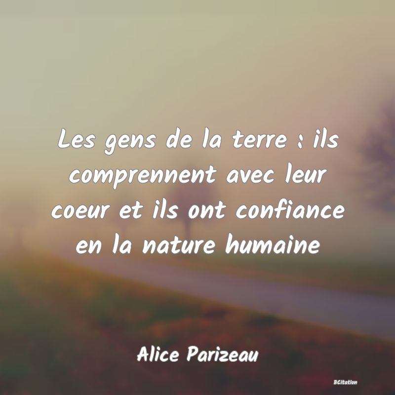 image de citation: Les gens de la terre : ils comprennent avec leur coeur et ils ont confiance en la nature humaine