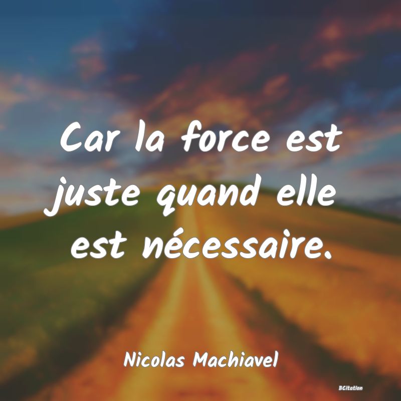 image de citation: Car la force est juste quand elle est nécessaire.