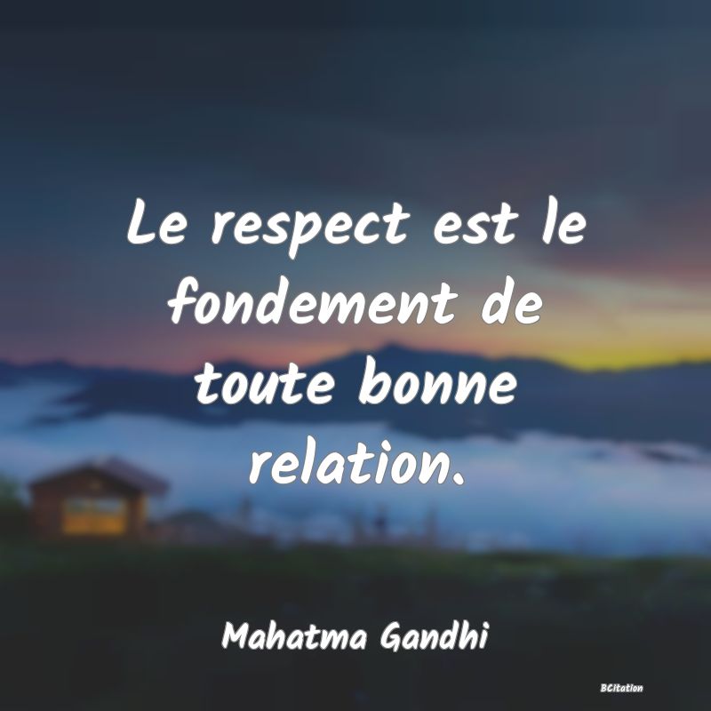 image de citation: Le respect est le fondement de toute bonne relation.