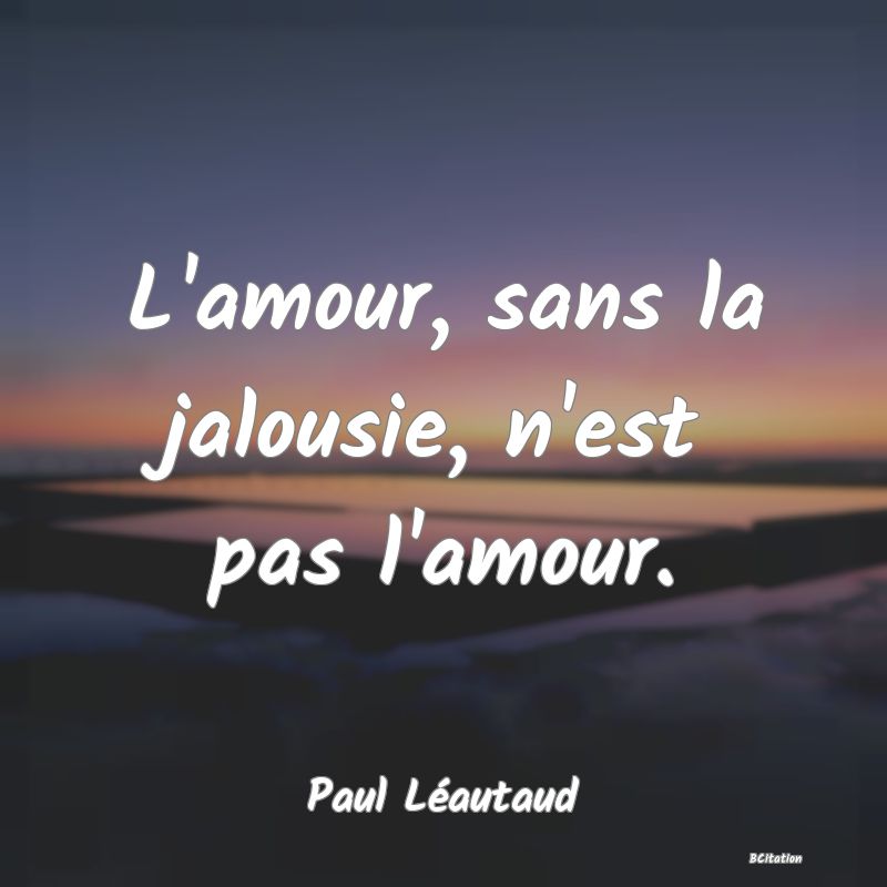 image de citation: L'amour, sans la jalousie, n'est pas l'amour.