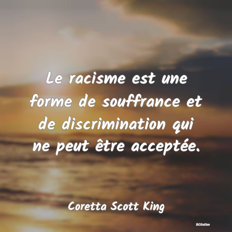 image de citation: Le racisme est une forme de souffrance et de discrimination qui ne peut être acceptée.
