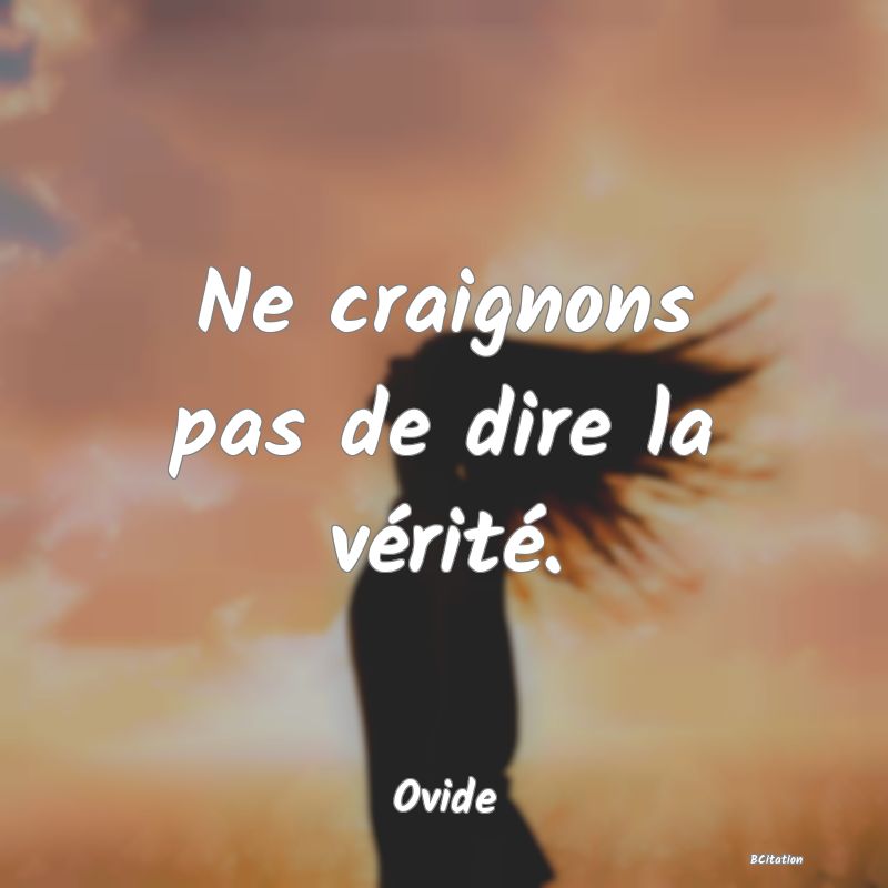 image de citation: Ne craignons pas de dire la vérité.