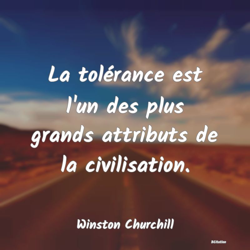 image de citation: La tolérance est l'un des plus grands attributs de la civilisation.