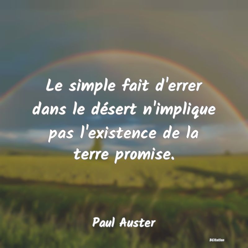 image de citation: Le simple fait d'errer dans le désert n'implique pas l'existence de la terre promise.