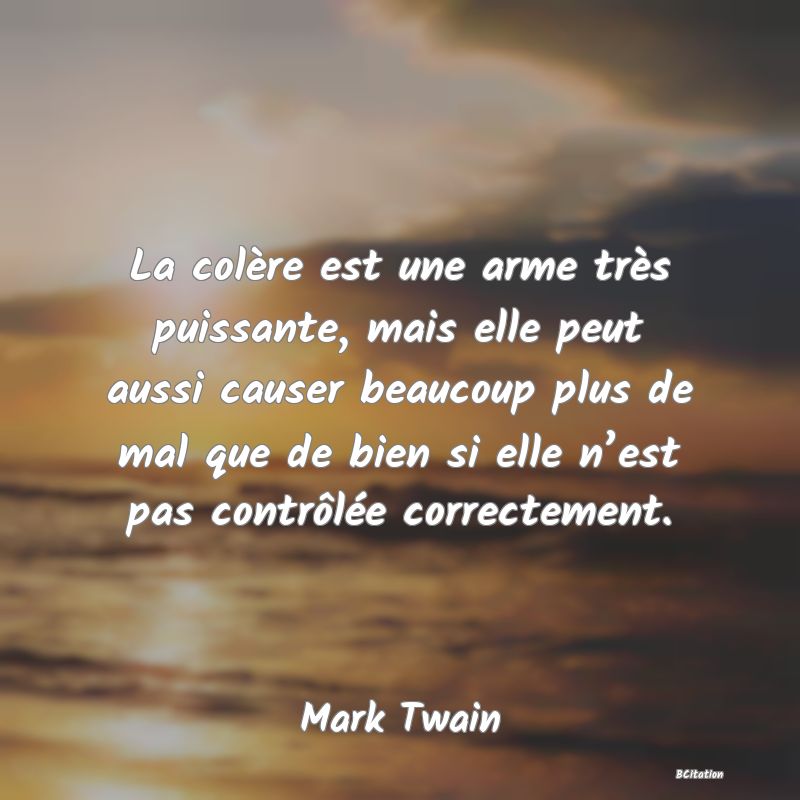 image de citation: La colère est une arme très puissante, mais elle peut aussi causer beaucoup plus de mal que de bien si elle n’est pas contrôlée correctement.