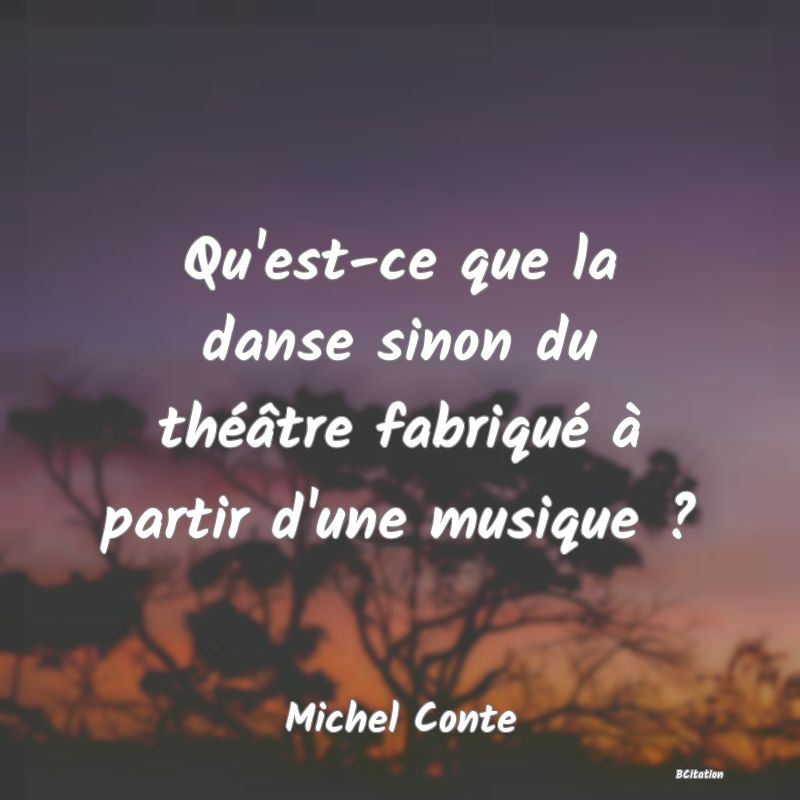 image de citation: Qu'est-ce que la danse sinon du théâtre fabriqué à partir d'une musique ?