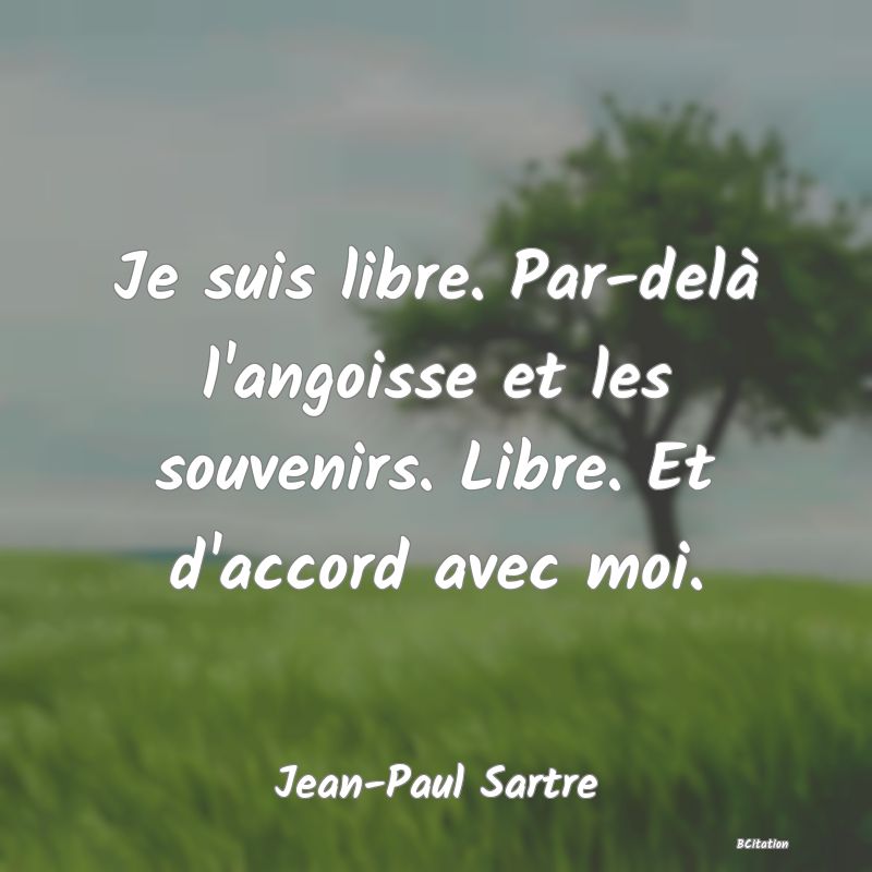 image de citation: Je suis libre. Par-delà l'angoisse et les souvenirs. Libre. Et d'accord avec moi.